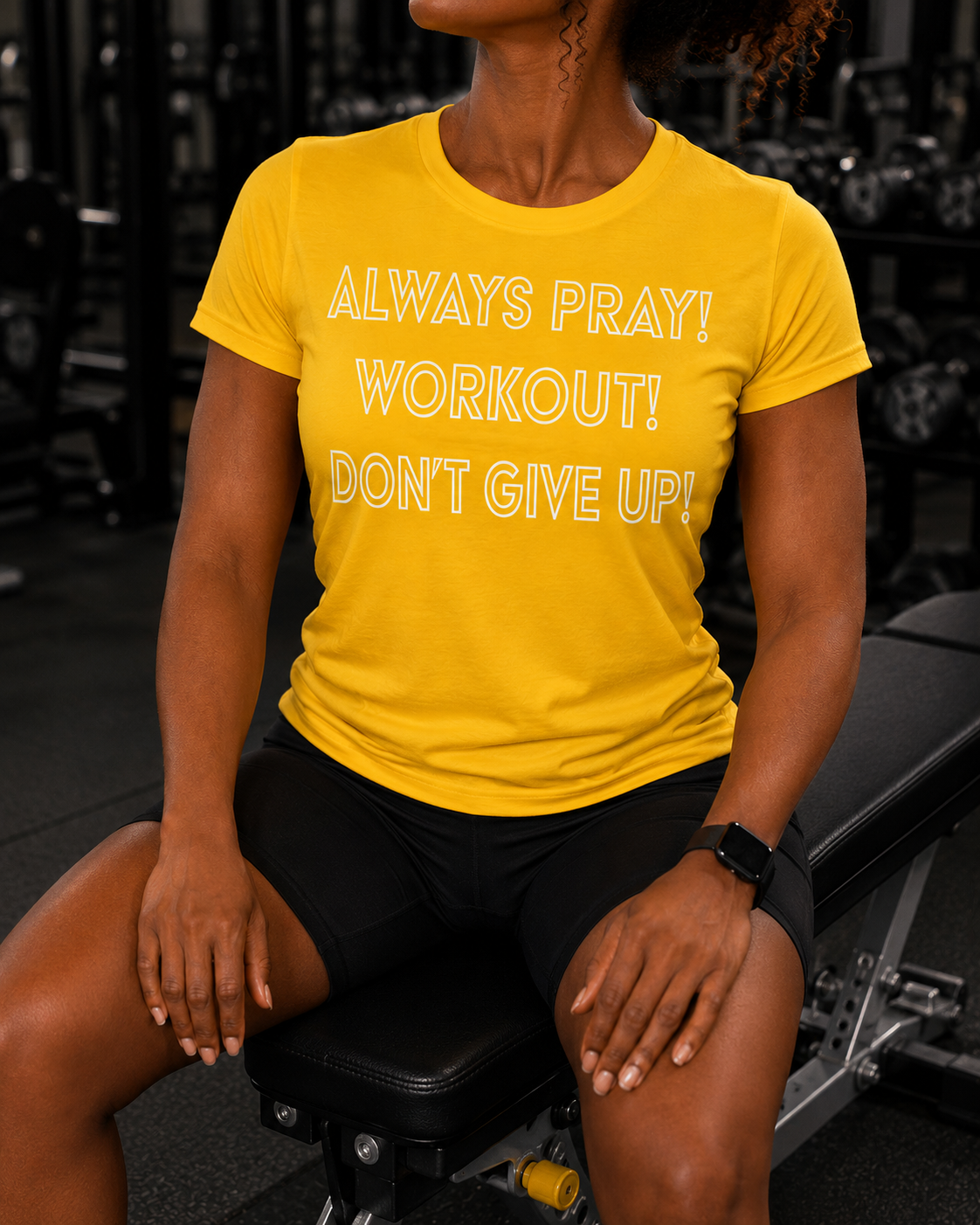 Always Pray! Workout! Don't Give Up!